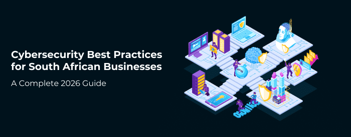 Cybersecurity Best Practices for South African Businesses: A Complete 2026 Guide featured image